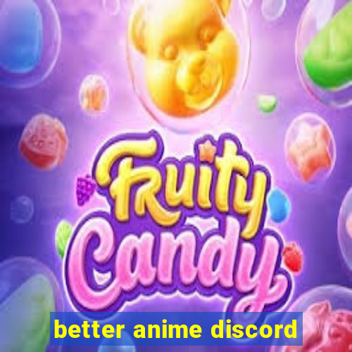 better anime discord